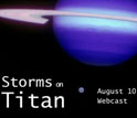 Henry Roe and Mike Brown discuss recently announced observations of Titan's storm clouds.
