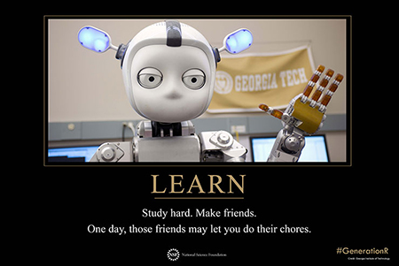 Small robot with the words: Learn- Study hard. Make friends. One day, those friends may let you do their chores.